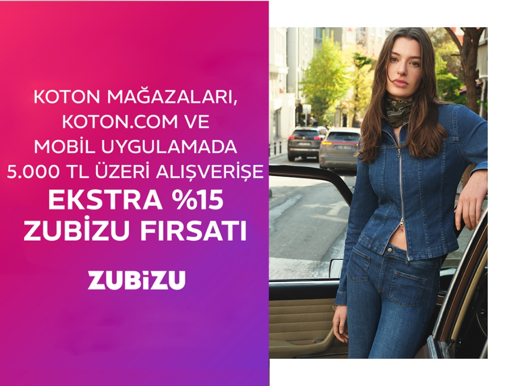 KOTON MAĞAZALARI, KOTON.COM VE MOBİL UYGULAMADA EKSTRA %15 ZUBİZU FIRSATI